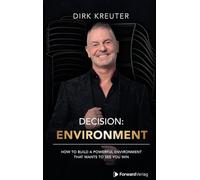 Decision: Environment: How To Build A Powerful Environment That Wants To See You Win