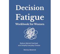Decision Fatigue Workbook for Women: Reduce Mental Overload and Simplify Everyday Choices