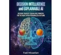 DECISION INTELLIGENCE AND EXPLAINABLE AI: DECISION TRADEOFF EQUIVALENCE PRINCIPLE FOR THE RIGHT HYPER-PERSONALIZED OUTCOME