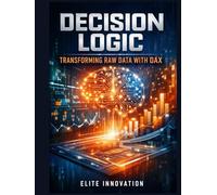 Decision Logic: Transforming Raw Data with DAX