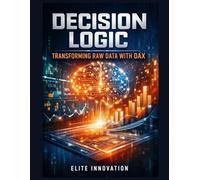 Decision Logic: Transforming Raw Data with DAX