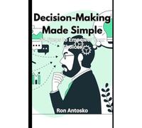 Decision-Making Made Simple: 20 Steps to Empower Your Choices
