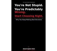 Decision making made simple: How to think clearly, reduce overthinking and make better choices overtime