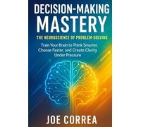 Decision-Making Mastery: The Neuroscience of Problem-Solving: 5