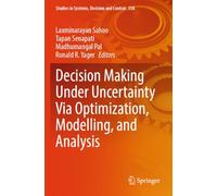 Decision Making Under Uncertainty Via Optimization, Modelling, and Analysis