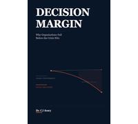 DECISION MARGIN: Why Organizations Fail Before the Crisis Hits