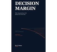 DECISION MARGIN: Why Organizations Fail Before the Crisis Hits