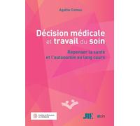 Décision médicale et travail du soin: Repenser la santé et l'autonomie au long cours