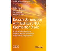 Decision Optimization with IBM ILOG CPLEX Optimization Studio: A Hands-On Introduction to Modeling with the Optimization Programming Language (OPL)