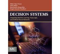 Decision Systems: Integrating Machine Learning, Fuzzy Logic and Artificial Neural Networks