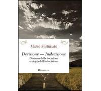 Decisione-indecisione. Dramma della decisione e utopia dell'indecisione - ...