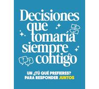 Decisiones Que Tomaría Siempre Contigo: Un ¿Tu Qué Prefieres? para Responder Juntos