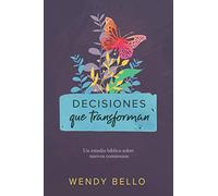 Decisiones que transforman/ Decisions That Transform: Un estudio bíblico sobre nuevos comienzos/ A Bible Study on New Beginnings