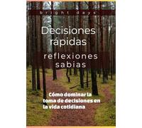 Decisiones rápidas, reflexiones sabias: Cómo dominar la toma de decisiones en la vida cotidiana