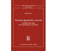 Decisioni algoritmiche e mercati. Contributo allo studio dei contratti bancari e finanziari