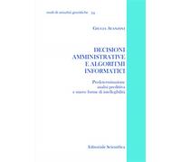 Decisioni amministrative e algoritmi informatici. Prederminazione analisi ...