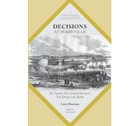 Decisions at Perryville: The Twenty-Two Critical Decisions That Defined the Battle