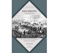 Decisions at Shiloh: The Twenty-two Critical Decisions That Defined the Battle