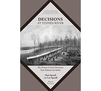 Decisions at Stones River: The Sixteen Critical Decisions That Defined the Battle