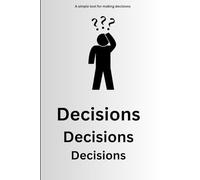 Decisions Decisions Decisions: A simple tool for making decisions
