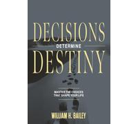 Decisions Determine Destiny: Master the Choices That Shape Your Life