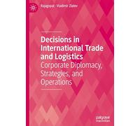 Decisions in International Trade and Logistics: Corporate Diplomacy, Strategies, and Operations