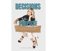 Decisions with a Purpose: Dream big, decide wisely, and allow God to be your partner for every choice you make.