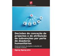 Decisões de conceção de projectos e de atribuição de subvenções por parte de doadores humanitários: Desenvolvimento de projetos e soluções em condições instáveis