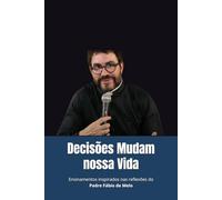 Decisões Mudam nossa Vida: Ensinamentos inspirados nas reflexões do Padre Fábio de Melo