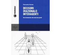 Decisori (razionali) interagenti. Una introduzione alla teoria dei giochi