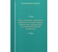 Deck and Field: Addresses before the united states naval war college and on commemorative occasions,