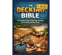 Deck Building Bible: A Complete Guide to Planning, Framing, and Finishing Outdoor Decks for apprentices and Diy enthusiasts