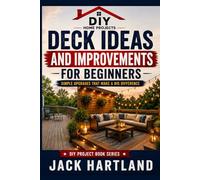 Deck Ideas and Improvements for Beginners: Simple Upgrades That Make a Big Difference