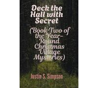 Deck the Hall with Secret: (Book Two of the Year-Round Christmas Village Mysteries)