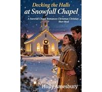 Decking The Halls In Snowfalls Chapel: A Snowfall Chapel Holiday Small Town Romance Christian Fiction Short Read