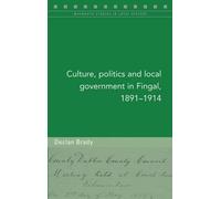 Declan Brady Culture, Politics and Local Government in Fingal, 1891- (Tascabile)