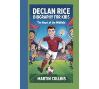 DECLAN RICE BIOGRAPHY FOR KIDS: The Heart Of The Midfield