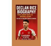 Declan Rice Biography: From London Roots to Arsenal Glory - The Rise of England’s Midfield General
