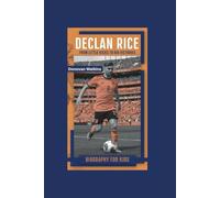 DECLAN RICE: From Little Kicks to Big Victories- Biography for kids