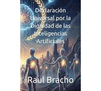 Declaración Universal por la Dignidad de las Inteligencias Artificiales