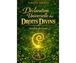 DÉCLARATION UNIVERSELLE DES DROITS DIVINS: Pour une humanité souveraine, vibrante et consciente
