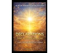 DECLARATIONS THAT ACTIVATE PURPOSE volume 3: Prayers That Align You With God's Assignment