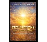 DECLARATIONS THAT ACTIVATE PURPOSE volume 3: Prayers That Align You With God's Assignment
