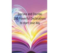 Declare and Decree: 100 powerful declarations to start your day