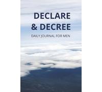 Declare & Decree Daily Journal For Men: A Journal With Bible Verses, God Inspired Words And Thought Provoking Statements