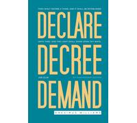 Declare Decree Demand: Connecting Your Words with the Faith in Your Heart