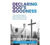 Declaring God's Goodness: 7 Devotional Messages to Teach You How to Declare God's Goodness So You Can Receive All of His Blessings