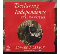 Declaring Independence: Why 1776 Matters
