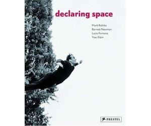 Declaring Space: Mark Rothko, Barnett Newman, Lucio Fontana, Yves Klein