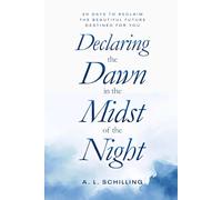 Declaring the Dawn in the Midst of the Night: 30 Days to Reclaim the Beautiful Future Destined for You